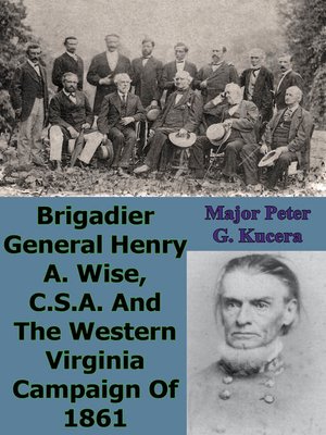 cover image of Brigadier General Henry A. Wise, C.S.A. and the Western Virginia Campaign of 1861